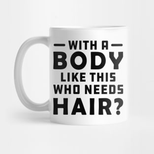 Bald - A body like this who needs Hair? Mug